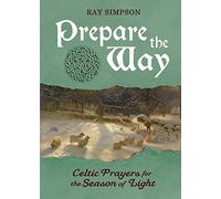 Prepare the Way: Celtic Prayers for the Season of Light