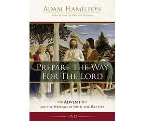 Prepare the Way for the Lord Video Content: Advent and the Message of John the Baptist