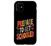Prepare To Get Schooled Teacher Case for iPhone 11