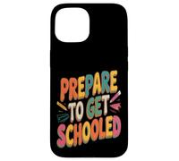 Prepare To Get Schooled Teacher Case for iPhone 15