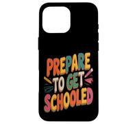 Prepare To Get Schooled Teacher Case for iPhone 16 Pro Max