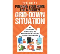 Prepare Your Home for a Sudden Grid-Down Situation: Take Self-Reliance to the Next Level with Proven Methods and Strategies to Survive a Grid-Down ... the Modern Family to Prepare for Any Crisis)
