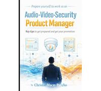 Prepare yourself to work as an Audio-Video-Security Product Manager: Key tips to get prepared and get your promotion