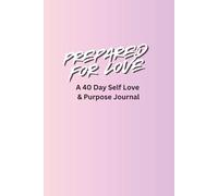 Prepared for Love: A 40 Day Self Love & Purpose Journal