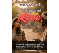 Prepared For Love: Stewarding Singleness in a Way That Positions You for Love and Marriage