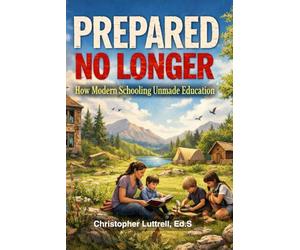 Prepared No Longer: How Modern Schooling Unmade Education
