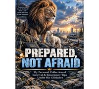 Prepared, Not Afraid: My Personal Collection of Survival & Emergency Tips Under His Guidance
