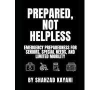 Prepared, Not Helpless: Emergency Preparedness for Seniors, Special Needs, and Limited Mobility