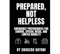 Prepared, Not Helpless: Emergency Preparedness for Seniors, Special Needs, and Limited Mobility