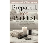 Prepared, Not Panicked: A Modern Woman’s Guide to Emergency Preparedness for Power Outages, Storms and Everyday Disruptions
