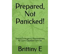 Prepared, Not Panicked!: Simple Emergency Preparedness for Calm, Capable Families