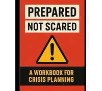 Prepared Not Scared: A Workbook For Crisis Planning