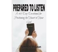 Prepared to Listen: Positioning the Heart to Hear God (Hearing God - A Devotional Journey of Trust, Discernment, and Obedience)