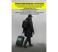 Preparedness-System: Der umfassende Leitfaden für EDC-Ausrüstung, Fluchtrucksäcke, Survival-Planung und Krisenmobilität.: Ein Praxisorientiertes ... ([DE] Echtes Überlebenshandbuch)