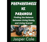 Preparedness vs. Paranoia: Finding the Balance Between Living Ready and Living Scared: 9 (Disaster Prep with Jasper Cole)