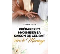 PREPARER ET MAXIMISER SA SAISON DE CELIBAT VERS LE MARIAGE