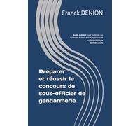 Préparer et réussir le concours de sous-officier de gendarmerie: Guide complet pour maîtriser les épreuves écrites, orales, sportives et psychotechniques