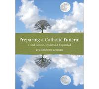 Preparing a Catholic Funeral: Third Edition, Updated & Expanded