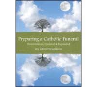 Preparing a Catholic Funeral : Third Edition, Updated & Expanded