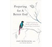 Preparing for a Better End - Expert Lessons on Death and Dying for You and Your Loved Ones
