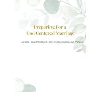 Preparing for a God Centered Marriage: A Faith-Based Workbook for Growth, Healing, and Purpose