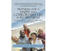 Preparing for a Happy and Comfortable Life in Retirement: A Guide to a Comfortable Life in Retirement