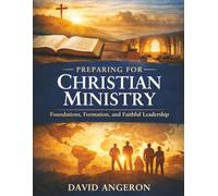 Preparing For Christian Ministy: Preparing For Christian Ministy: Foundations, Formation, and Faithful Leadership