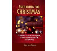 Preparing for Christmas: Catholic Advent Prayers, Family Devotions & Traditions