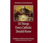Preparing for Confirmation: 50 Things Every Catholic Should Know