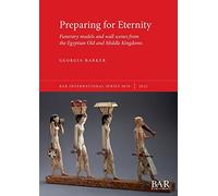 Preparing for Eternity: Funerary models and wall scenes from the Egyptian Old and Middle Kingdoms: 3070 (British Archaeological Reports International Series)