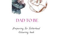 Preparing for Fatherhood colouring book: Tips for fathers when expecting a baby