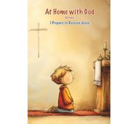 Preparing for First Confession and First Holy Communion: Epilogue: A Catholic Family Faith Journey at Home (At Home with God)