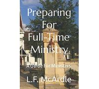 Preparing For Full-Time Ministry: A Guide For Ministers