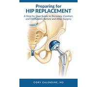 Preparing for Hip Replacement: Your Complete Guide to Faster Recovery, Better Outcomes, and a Stronger Return to Living