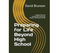 Preparing for Life Beyond High School: College Prep and Scholarship Mentoring Program Participant Guide