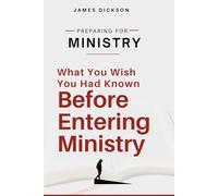 Preparing for Ministry: What You Wish You Had Known Before Entering Ministry
