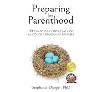 Preparing for Parenthood: 55 Essential Conversations for Couples Becoming Families