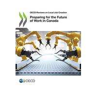 Preparing for the future of work in Canada (OECD Reviews on Local Job Creation)