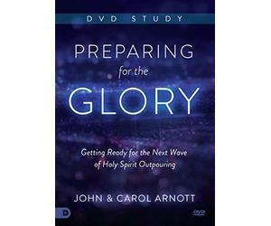 Preparing for the Glory: Getting Ready for the Next Wave of Holy Spirit Outpouring
