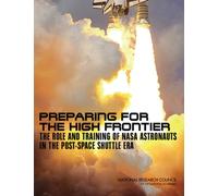Preparing for the High Frontier : The Role and Training of NASA Astronauts in the Post-Space Shuttle Era