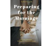 Preparing for the Marriage God's Way: Embracing God's Path to Successful Marriage: A Step-by-Step Guide for Preparing Before and After the Wedding Day