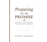 Preparing for the Promise: A 30-Day Prayer Devotional for Single Christian Women Trusting God for Marriage