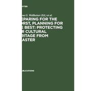 Preparing for the Worst, Planning for the Best: Protecting our Cultural Heritage from Disaster: Proceedings of a special IFLA conference held in Berlin in July 2003: 3 (IFLA Publications, 111)