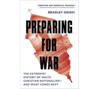 Preparing for War : The Extremist History of White Christian Nationalism--and What Comes Next