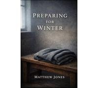 Preparing For Winter: Faith Before the Cold Comes (A Trilogy on Faithfulness Across the Seasons)