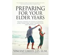 Preparing for Your Elder Years: Taking Charge of Estate Planning, Long-Term Care, Asset Protection, and Medicaid: The Complete Guide to Creating Security for Your (and Your Loved One's) Senior Years