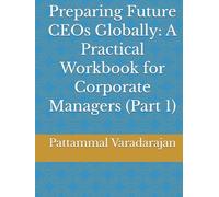 Preparing Future CEOs Globally: A Practical Workbook for Corporate Managers (Part 1) (Leadership Management)