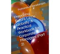 Preparing Future CEOs Globally: A Practical Workbook for Corporate Managers (Part 2) (Leadership Management)