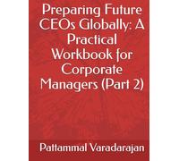 Preparing Future CEOs Globally: A Practical Workbook for Corporate Managers (Part 2) (Leadership Management)