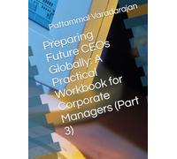 Preparing Future CEOs Globally: A Practical Workbook for Corporate Managers (Part 3) (Mastering Corporate Culture)